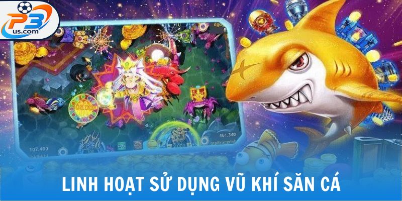 Linh hoạt sử dụng vũ khí săn cá