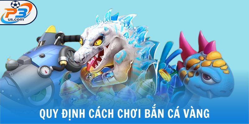 Quy định cách chơi bắn cá vàng